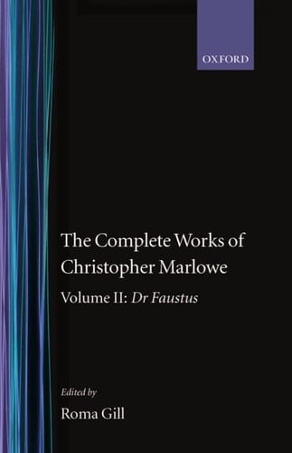 The Complete Works of Christopher Marlowe: Volume II: Dr. Faustus (|c OET |t Oxford English Texts)
