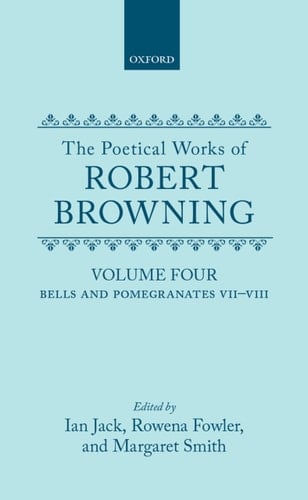 The Poetical Works of Robert Browning: Volume IV: Bells and Pomegranates VII-VIII (Dramatic Romances and Lyrics, Luria, A Soul's Tragedy) and ... Easter-Day (Oxford English Texts: Browning)