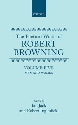 The Poetical Works of Robert Browning: v.5: Men and Women (Oxford English Texts)