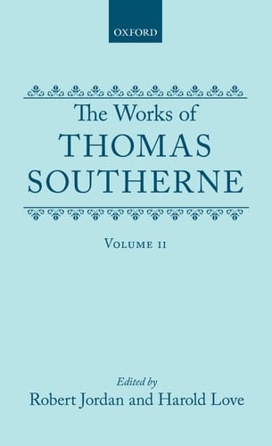 The Works of Thomas Southerne: Volume II (|c OET |t Oxford English Texts)