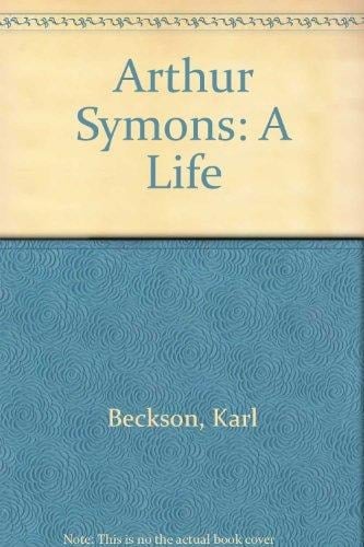 Arthur Symons: A Life