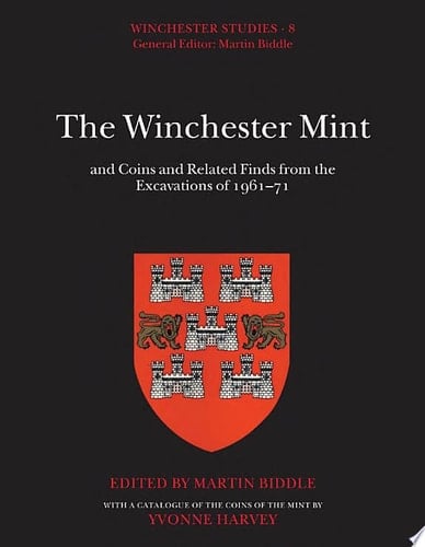 The Winchester Mint: and Coins and Related Finds from the Excavations of 1961-71 (Winchester Studies, 8)
