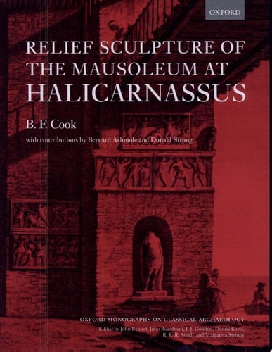 Relief Sculpture of the Mausoleum at Halicarnassus (Oxford Monographs on Classical Archaeology)