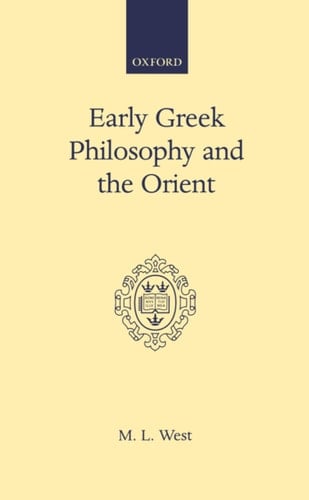 Early Greek Philosophy and the Orient (Oxford Scholarly Classics)