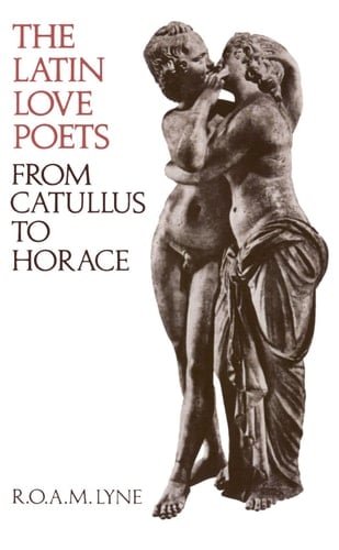 The Latin Love Poets from Catullus to Horace (Clarendon Paperbacks)