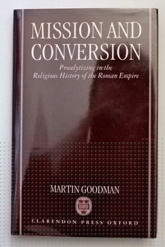 Mission and Conversion: Proselytizing in the Religious History of the Roman Empire (Wilde Lectures in Natural and Comparative Religion ; 1922)