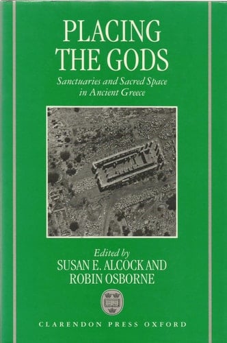 Placing the Gods: Sanctuaries and Sacred Space in Ancient Greece