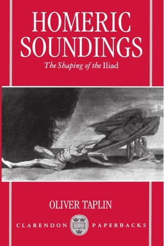 Homeric Soundings: The Shaping of the Iliad (Clarendon Paperbacks)
