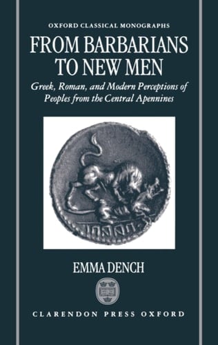 From Barbarians to New Men: Greek, Roman and Modern Perceptions of Peoples from the Central Apennines (Oxford Classical Monographs)