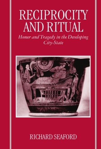 Reciprocity and Ritual: Homer and Tragedy in the Developing City-state (Clarendon Paperbacks)