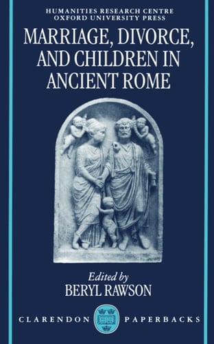 Marriage, Divorce and Children in Ancient Rome (OUP/Humanities Research Centre of the Australian National University S.)