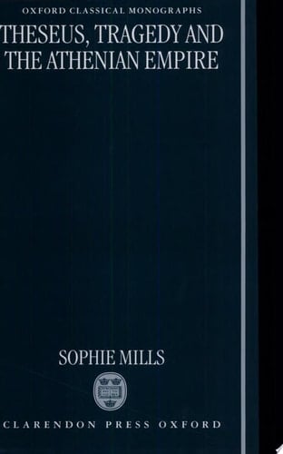Theseus, Tragedy, and the Athenian Empire (Oxford Classical Monographs)