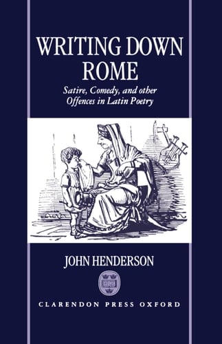 Writing Down Rome: Satire, Comedy and Other Offences in Latin Poetry