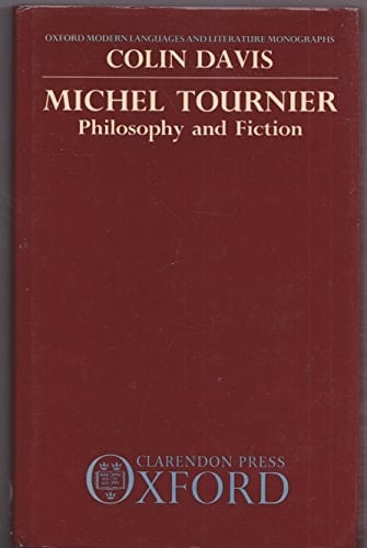 Michel Tournier: Philosophy and Fiction (Oxford Modern Languages and Literature Monographs)
