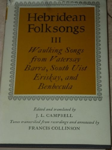 Hebridean Folksongs: Volume 3: Waulking Songs from Vatersay, Barra, Eriskay, South Uist, and Banbecula (v. 3)