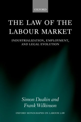 The Law of the Labour Market: Industrialization, Employment, and Legal Evolution (Oxford Labour Law)