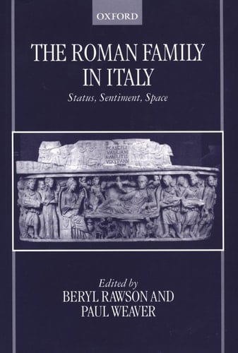 The Roman Family in Italy: Status, Sentiment, Space (OUP/Humanities Research Centre of the Australian National University Series)