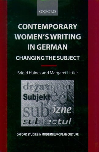 Contemporary Women's Writing in German: Changing the Subject (Oxford Studies in Modern European Culture)