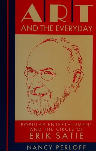 Art and the Everyday: Popular Entertainment and the Circle of Erik Satie