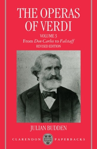 The Operas of Verdi: Volume 3: From "Don Carlos" to "Falstaff" (Clarendon Paperbacks)