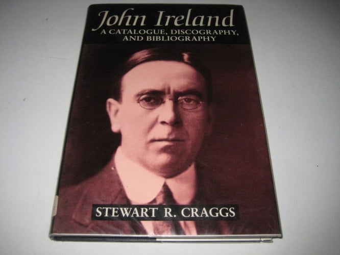John Ireland: A Catalogue, Discography, and Bibliography