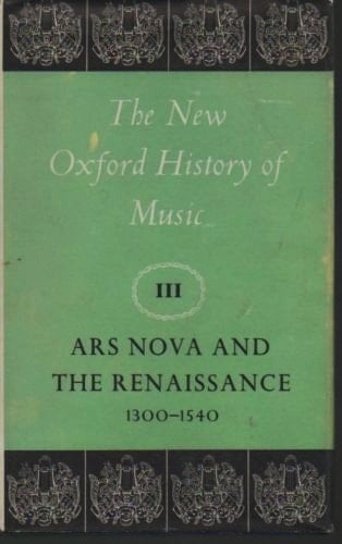 Ars Nova and the Renaissance, 1300-1540 (New Oxford History of Music, V. 3)