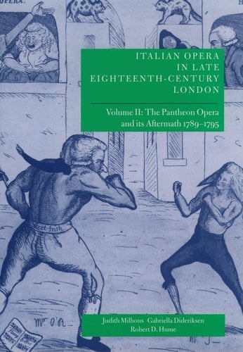 Italian Opera in Late Eighteenth-Century London: Volume 2: The Pantheon Opera and its Aftermath 1789-1795 (Italian Opera in Late Eighteenth-Century London)