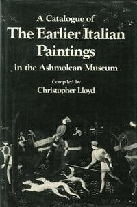 A catalogue of the earlier Italian paintings in the Ashmolean Museum