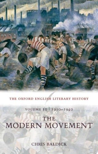 The Oxford English Literary History: Volume 10: 1910-1940: The Modern Movement (Oxford English Literary History)