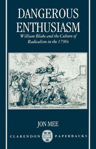 Dangerous Enthusiasm: William Blake and the Culture of Radicalism in the 1790s (Clarendon Paperbacks)