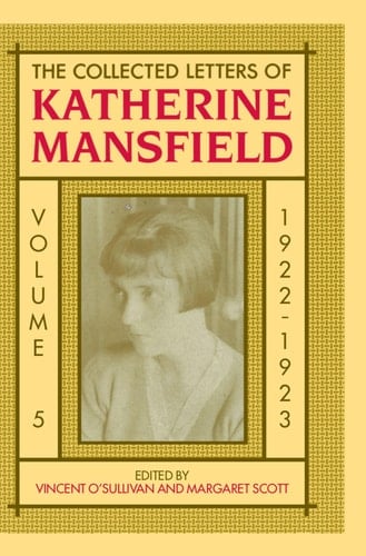 The The Collected Letters of Katherine Mansfield: Volume 5: The Collected Letters of Katherine Mansfield 1922 (Mansfield Collected Letters Series)