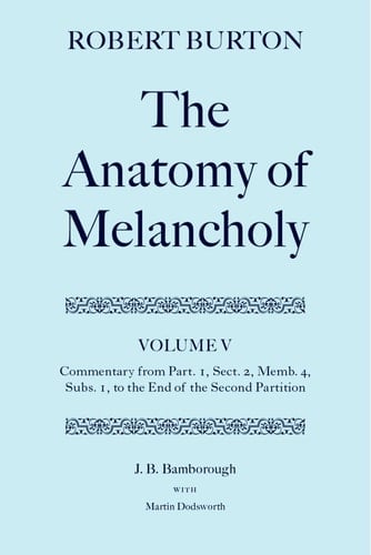 The Anatomy of Melancholy: Volume V: Commentary from Part.1, Sect.2, Memb.4, Subs.1 to the End of the Second Partition (|c OET |t Oxford English Texts)