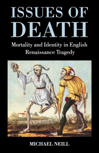 Issues of Death: Mortality and Identity in English Renaissance Tragedy
