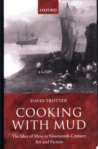 Cooking with Mud: The Idea of Mess in Nineteenth-Century Art and Fiction
