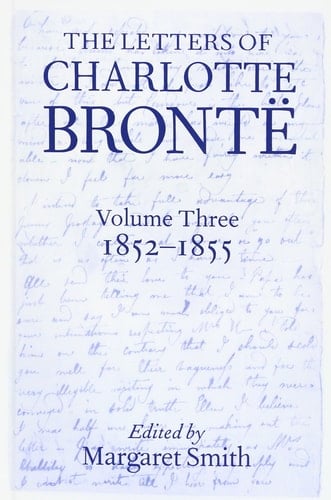 The The Letters of Charlotte Bronte: Volume III: The Letters of Charlotte Bronte 1852-1855 (Letters of Charlotte Bronte)