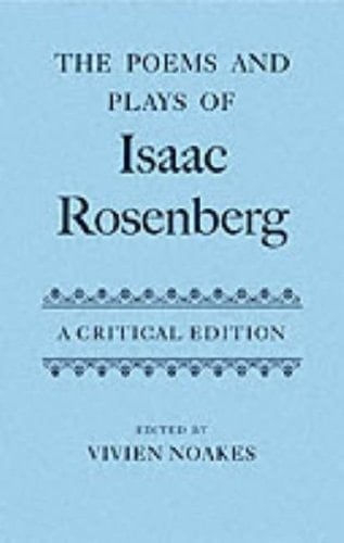 The Poems and Plays of Isaac Rosenberg (|c OET |t Oxford English Texts)