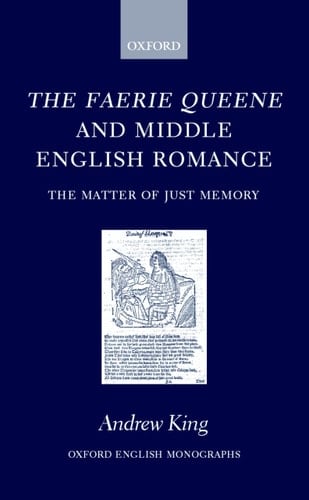 The Faerie Queene and Middle English Romance: The Matter of Just Memory (Oxford English Monographs)