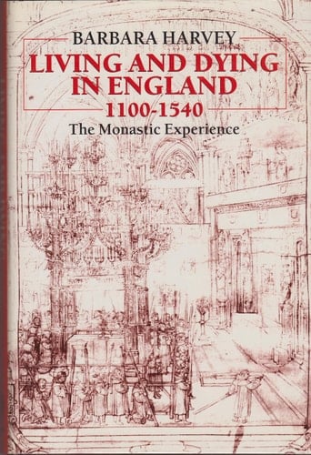 Living and Dying in England 1100-1540: The Monastic Experience (Ford Lectures)