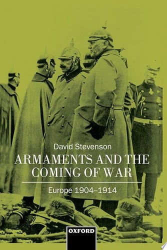 Armaments and the Coming of War: Europe, 1904-1914