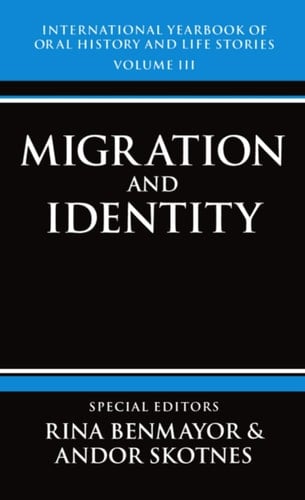 International Yearbook of Oral History and Life Stories: Volume III: Migration and Identity (International Yearbook of Oral History and Life Stories, 3)