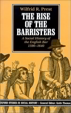The Rise of the Barristers: A Social History of the English Bar 1590-1640 (Oxford Studies in Social History)
