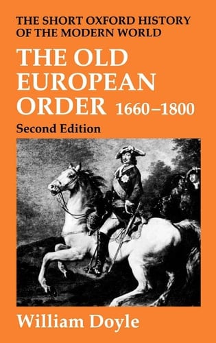 The Old European Order 1660-1800 (Short Oxford History of the Modern World)