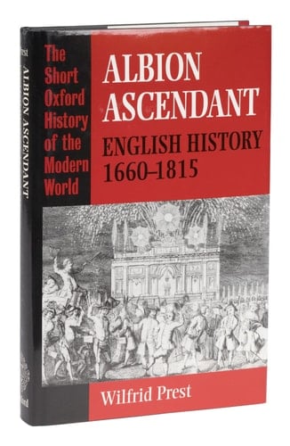Albion Ascendant: English History, 1660-1815 (Short Oxford History of the Modern World)