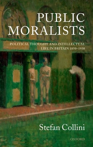 Public Moralists: Political Thought and Intellectual Life in Britain 1850-1930 (Clarendon Paperbacks)