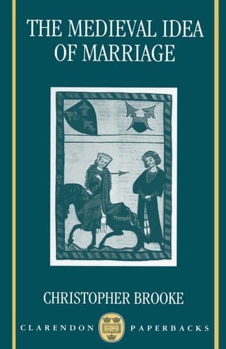 The Medieval Idea of Marriage (Clarendon Paperbacks)