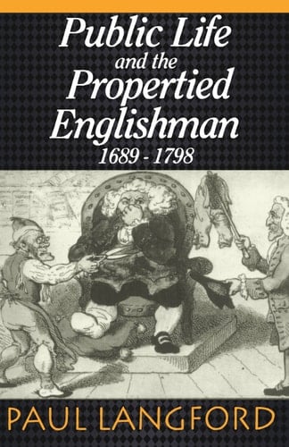 Public Life and the Propertied Englishman 1689-1798: The Ford Lectures Delivered in the University of Oxford 1990 (Ford Lectures)