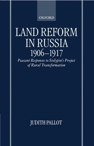 Land Reform in Russia, 1906-1917: Peasant Responses to Stolypin's Project of Rural Transformation