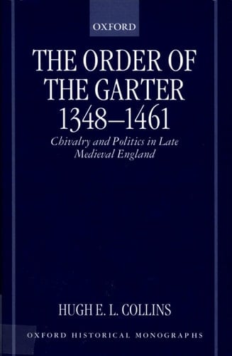 The Order of the Garter 1348-1461: Chivalry and Politics in Late Medieval England (Oxford Historical Monographs)