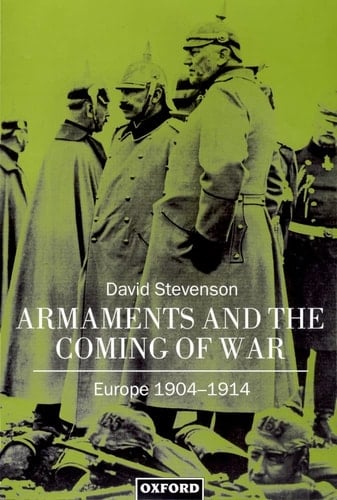 Armaments and the Coming of War: Europe 1904-1914