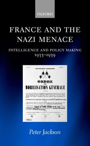 France and the Nazi Menace: Intelligence and Policy Making, 1933-39